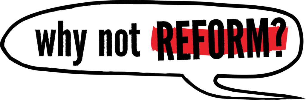 Why not reform?